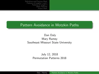Pattern Avoidance in Motzkin Paths  Dan Daly  Mary Ramey  Southeast Missouri State University  July