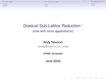 The (gimmicky) Road Map Gradual Sub-Lattice Reduction   The Old Stuff  Lattice  Reduction