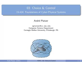 03: Choice &amp; Control  15-424: Foundations of Cyber-Physical Systems  Andr  e Platzer