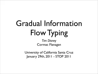 Gradual Information  Flow Typing  Tim Disney  Cormac Flanagan  University of California Santa Cruz