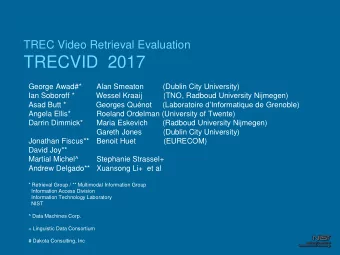 TRECVID  2017  George Awad#*  Alan Smeaton         (Dublin City University)  Ian Soboroff *