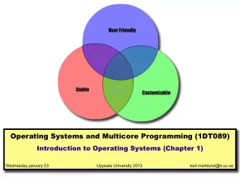 Operating Systems  ems and Multicore Progr  ogramming (1DT089)  Introduction  ion to Operating