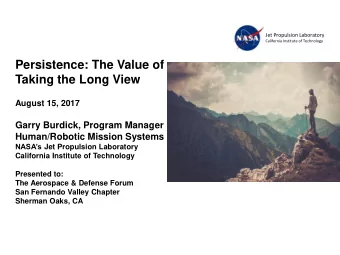Persistence: The Value of  Taking the Long View  August 15, 2017  Garry Burdick, Program Manager
