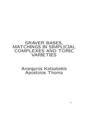 GRAVER BASES,  MATCHINGS IN SIMPLICIAL  COMPLEXES AND TORIC  VARIETIES  Anargyros Katsabekis