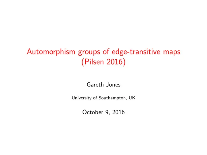 automorphism groups of edge transitive maps pilsen 2016