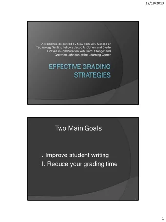 Two Main Goals  I. Improve student writing  II. Reduce your grading time  2  1  12/18/2013  What do