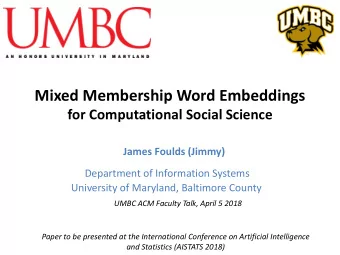 Mixed Membership Word Embeddings  for Computational Social Science  James Foulds (Jimmy)
