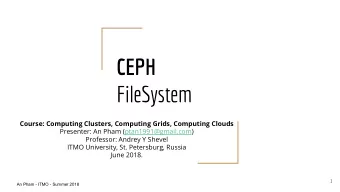 CEPH  FileSystem  Course: Computing Clusters, Computing Grids, Computing Clouds  Presenter: An Pham
