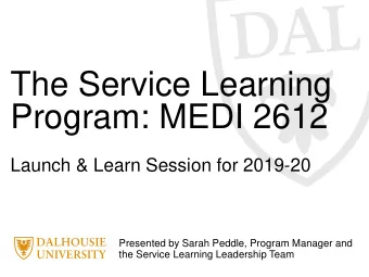 The Service Learning  Program: MEDI 2612  Launch &amp; Learn Session for 2019-20  Presented by