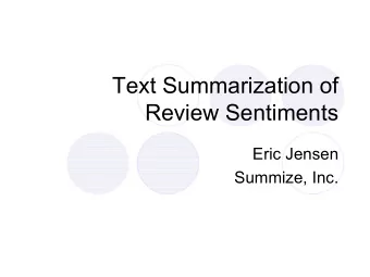 Text Summarization of  Review Sentiments  Eric Jensen  Summize, Inc.  Outline ! Opinions on the web