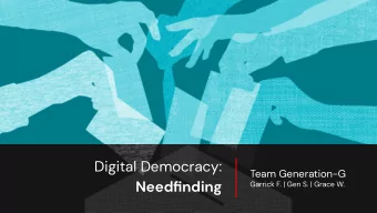 Digital Democracy:  Team Generation-G  Needfinding  Garrick F. | Gen S. | Grace W.  Garrick  Gen