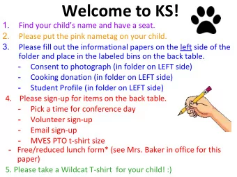 Welcome to KS!  1.  Find your childs name and have a seat.  2.  Please put the pink nametag on