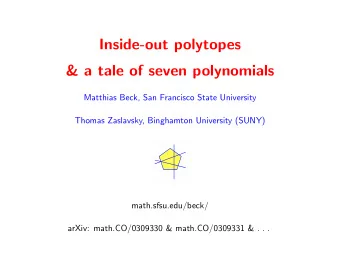 Inside-out polytopes  &amp; a tale of seven polynomials  Matthias Beck, San Francisco State