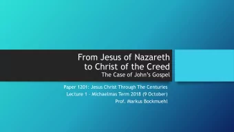 From Jesus of Nazareth  to Christ of the Creed  The Case of Johns Gospel  Paper 1201: Jesus