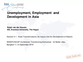 Unemployment, Employment  and  Development in Asia  Rolph van der Hoeven  ISS, Erasmus University,