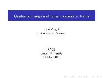 Quaternion rings and ternary quadratic forms  John Voight  University of Vermont  RAGE  Emory