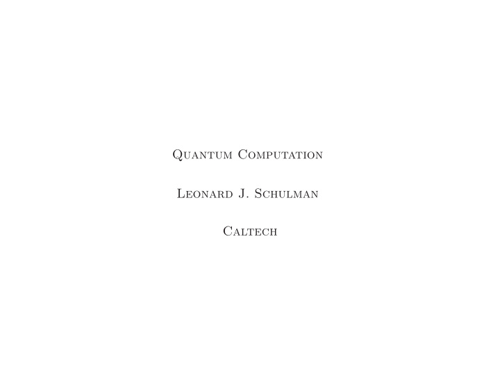 quantum computation leonard j schulman caltech quantum