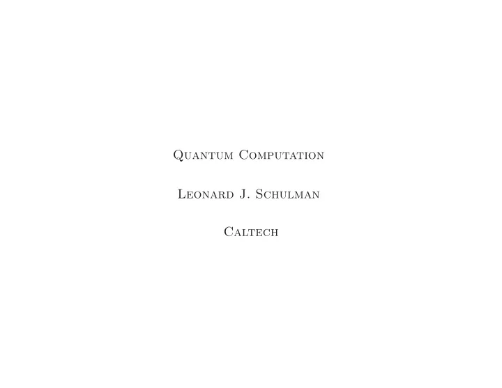 quantum computation leonard j schulman caltech quantum