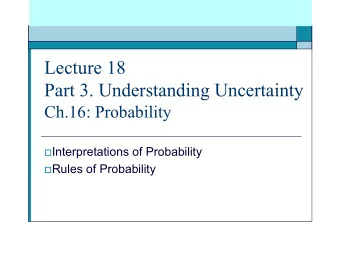 Lecture 18  Part 3. Understanding Uncertainty  Ch.16: Probability  Interpretations of