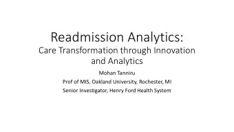 Readmission Analytics:  Care Transformation through Innovation  and Analytics  Mohan Tanniru  Prof
