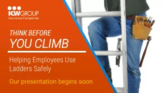 YOU CLIM  IMB  Helping Employees Use  Ladders Safely  Our presentation begins soon  THINK BEFORE