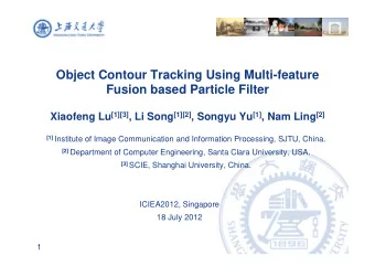 Object Contour Tracking Using Multi-feature  Fusion based Particle Filter Xiaofeng Lu [1][3] , Li