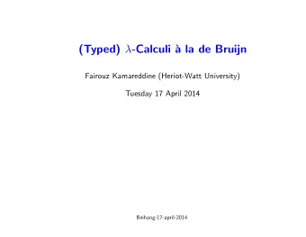 (Typed)  -Calculi `  a la de Bruijn  Fairouz Kamareddine (Heriot-Watt University)  Tuesday 17