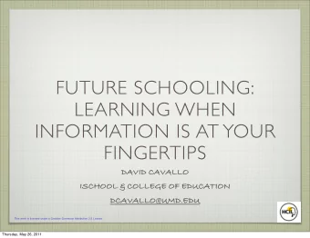 FUTURE SCHOOLING:  LEARNING WHEN  INFORMATION IS AT YOUR  FINGERTIPS  DAVID CAVALLO  ISCHOOL &amp;