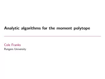 Analytic algorithms for the moment polytope  Cole Franks  Rutgers University  Based on joint work