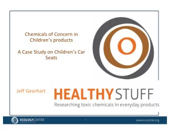 Chemicals of Concern in  Childrens products  A Case Study on Childrens Car  Seats  Jeff