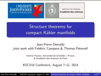 Structure theorems for  compact K  ahler manifolds  Jean-Pierre Demailly  joint work with Fr