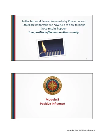 Module 5  Positive Influence  Module Five: Positive Influence  Objectives  Understand the need