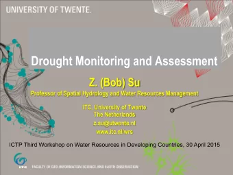 Drought Monitoring and Assessment  Z. (Bob) Su Professor of Spatial Hydrology and Water Resources