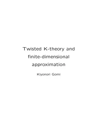 Twisted K-theory and  finite-dimensional  approximation  Kiyonori Gomi     Problem in twisted