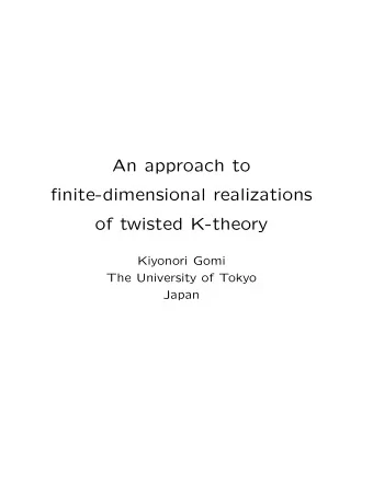 An approach to  finite-dimensional realizations  of twisted K-theory  Kiyonori Gomi  The University