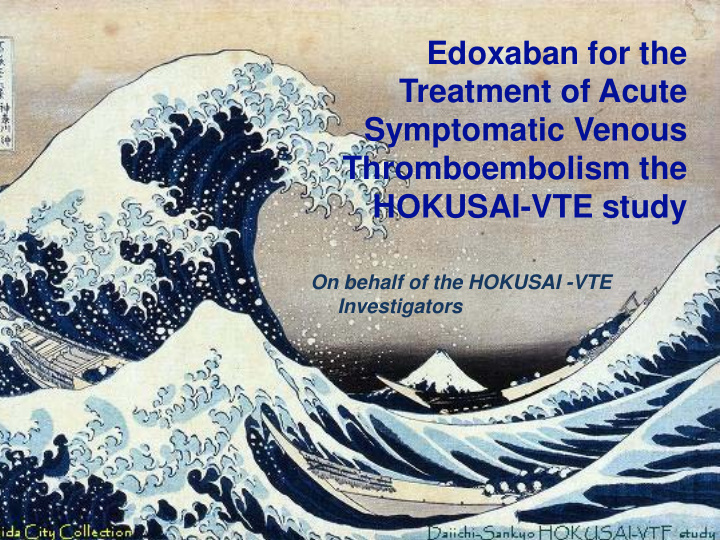 edoxaban for the treatment of acute symptomatic venous
