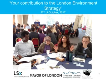 Your contribution to the London Environment Strategy 27 th of October, 2017  1  The aims of