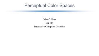 Perceptual Color Spaces  John C. Hart  CS 418  Interactive Computer Graphics  Selecting Colors  H