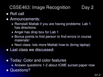 CSSE463: Image Recognition  Day 2  Roll call  Announcements:  Reinstall Matlab if you are