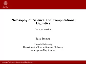 Philosophy of Science and Computational  Liguistics  Debate session  Sara Stymne  Uppsala