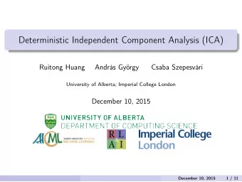 Deterministic Independent Component Analysis (ICA)  Ruitong Huang  Andrs Gyrgy  Csaba