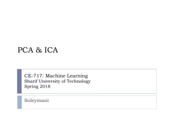 PCA &amp; ICA  CE-717: Machine Learning  Sharif University of Technology  Spring 2018  Soleymani