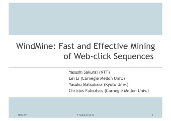 WindMine: Fast and Effective Mining  of Web-click Sequences  Yasushi Sakurai (NTT)  Lei Li