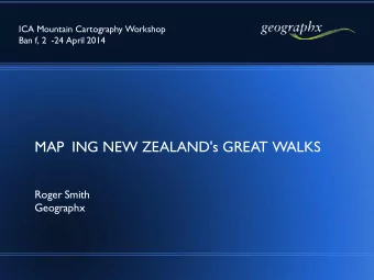 ICA Mountain Cartography Workshop  Ban f, 2 -24 April 2014  MAP ING NEW ZEALAND's GREAT WALKS