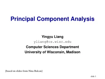 Principal Component Analysis  Yingyu Liang  yliang@cs.wisc.edu  Computer Sciences Department