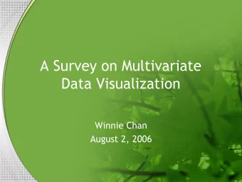 A Survey on Multivariate  Data Visualization  Winnie Chan  August 2, 2006  Outline  Introduction
