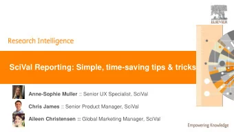 SciVal Reporting: Simple, time-saving tips &amp; tricks Anne-Sophie Muller :: Senior UX Specialist,