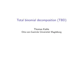 Total binomial decomposition (TBD)  Thomas Kahle  Otto-von-Guericke Universit  at Magdeburg