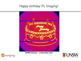 Happy birthday PL Imaging! SPREE Seminar  15 December 2016  Contents   The importance of good