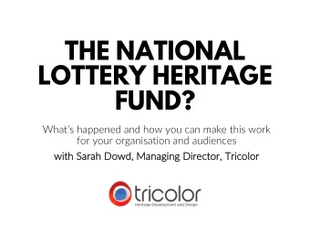 THE NATIONAL  LOTTERY HERITAGE  FUND?  Whats happened and how you can make this work  for your
